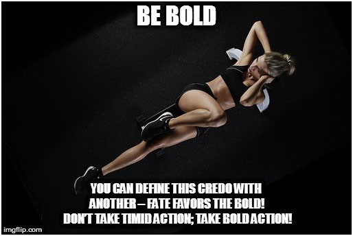 Be bold